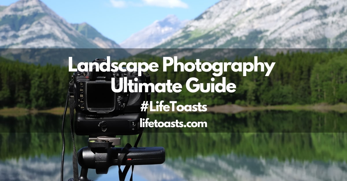 Landscape Photography Ultimate Guide